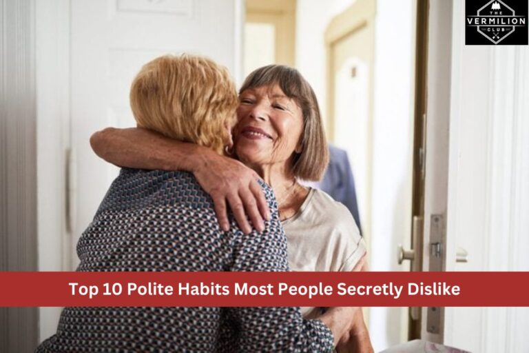 Top 10 Polite Habits Most People Secretly Dislike
