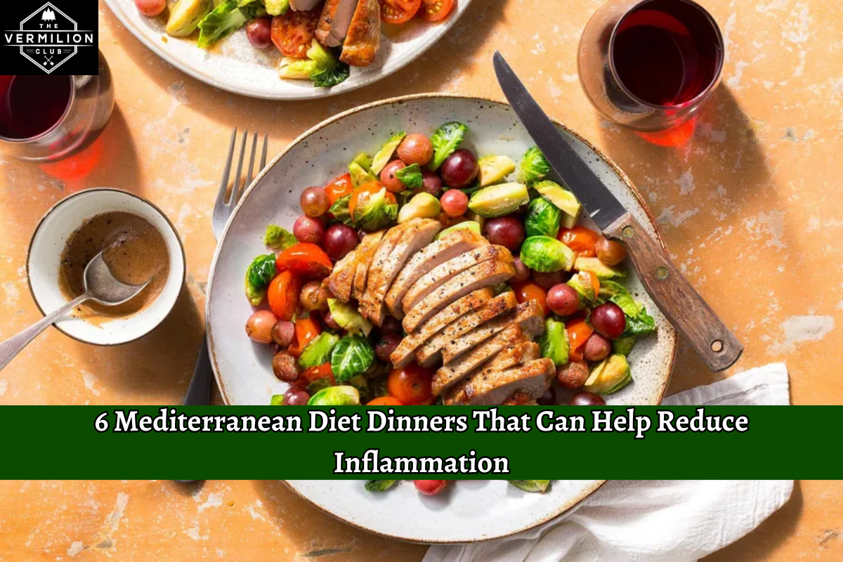 6 Mediterranean Diet Dinners That Can Help Reduce Inflammation
