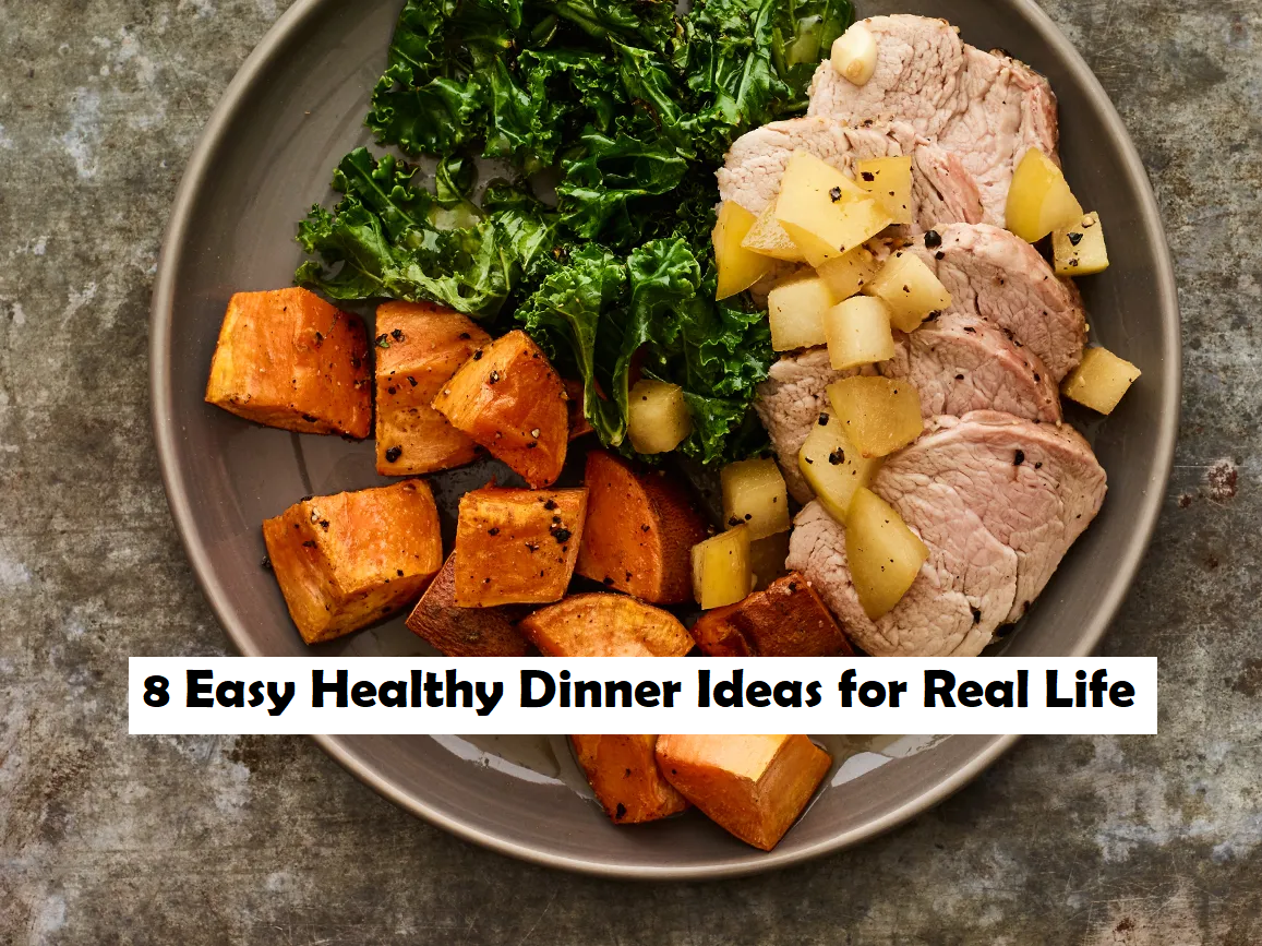 8 Easy Healthy Dinner Ideas for Real Life