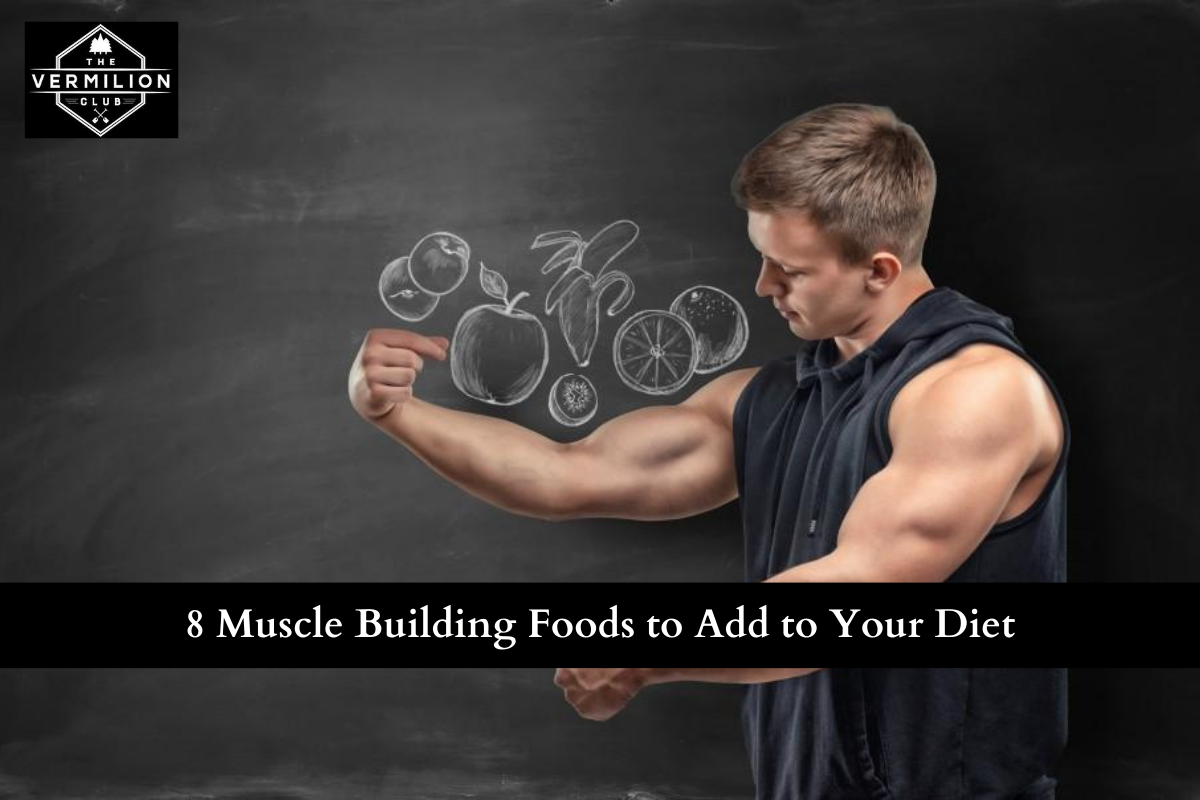 8 Muscle Building Foods to Add to Your Diet