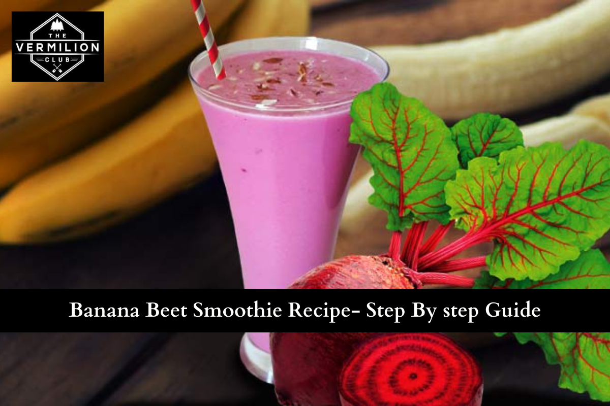 Banana Beet Smoothie Recipe- Step By step Guide
