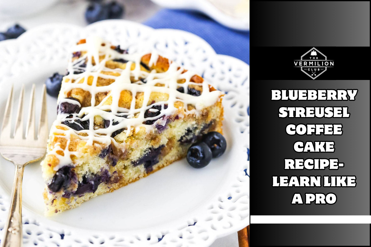 Blueberry Streusel Coffee Cake Recipe- Learn Like a Pro