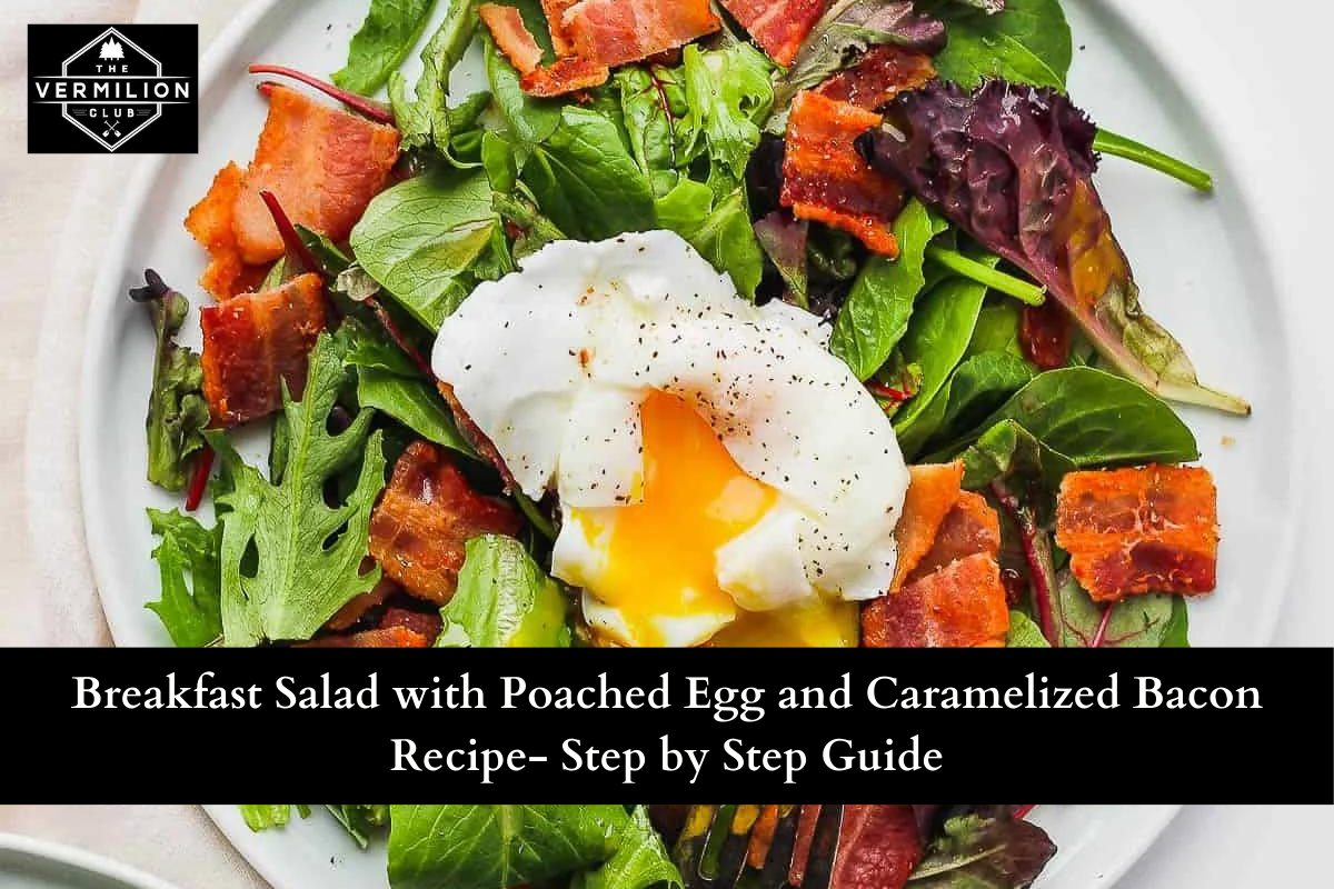 Breakfast Salad with Poached Egg and Caramelized Bacon Recipe- Step by Step Guide