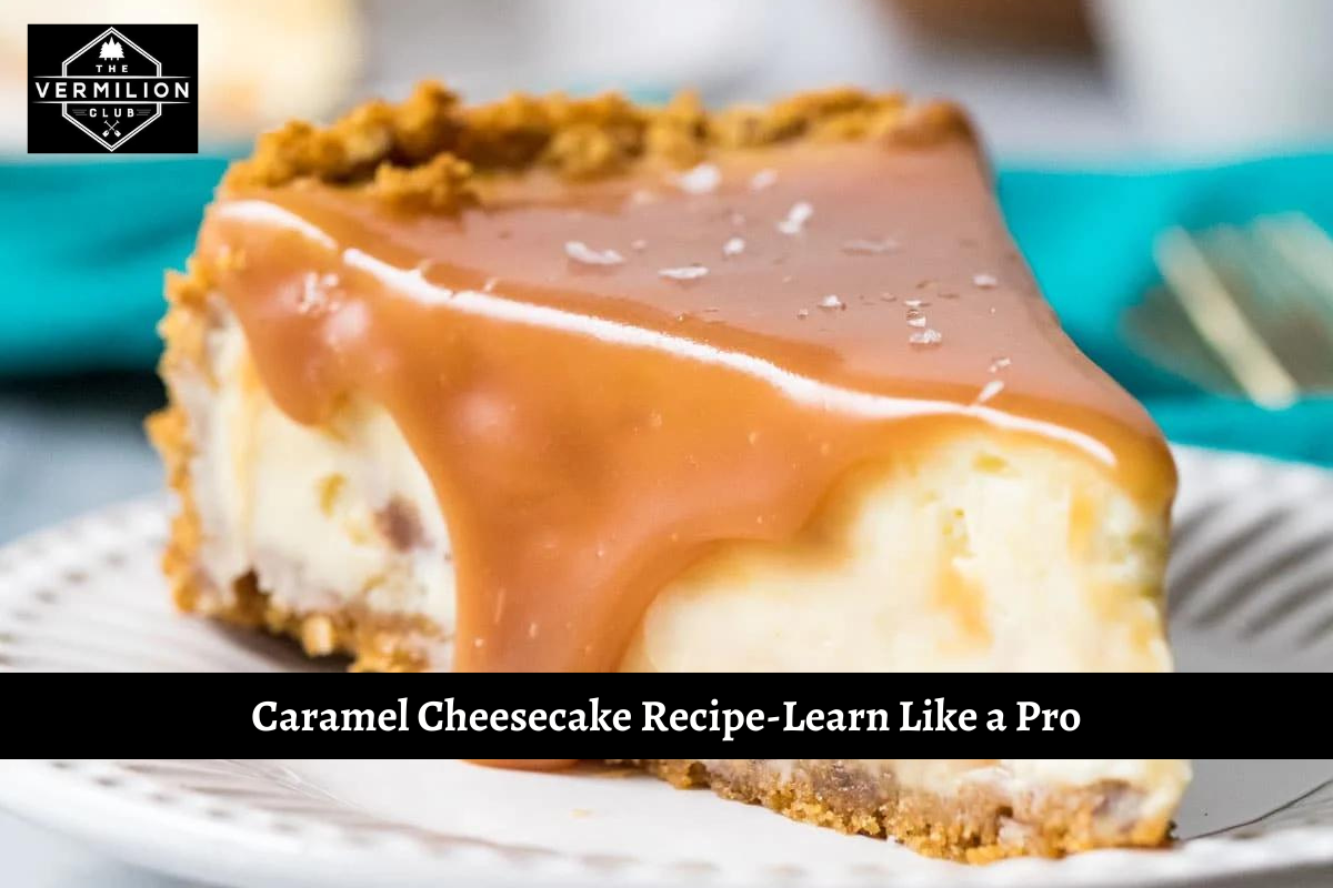 Caramel Cheesecake Recipe-Learn Like a Pro