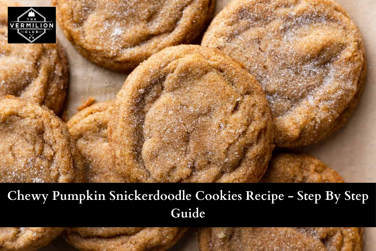 Chewy Pumpkin Snickerdoodle Cookies Recipe - Step By Step Guide