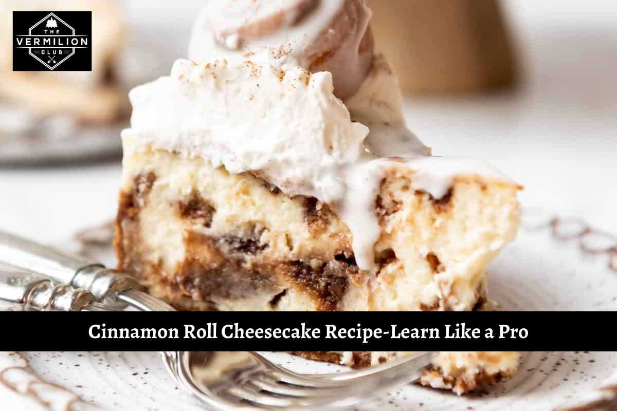 Cinnamon Roll Cheesecake Recipe-Learn Like a Pro