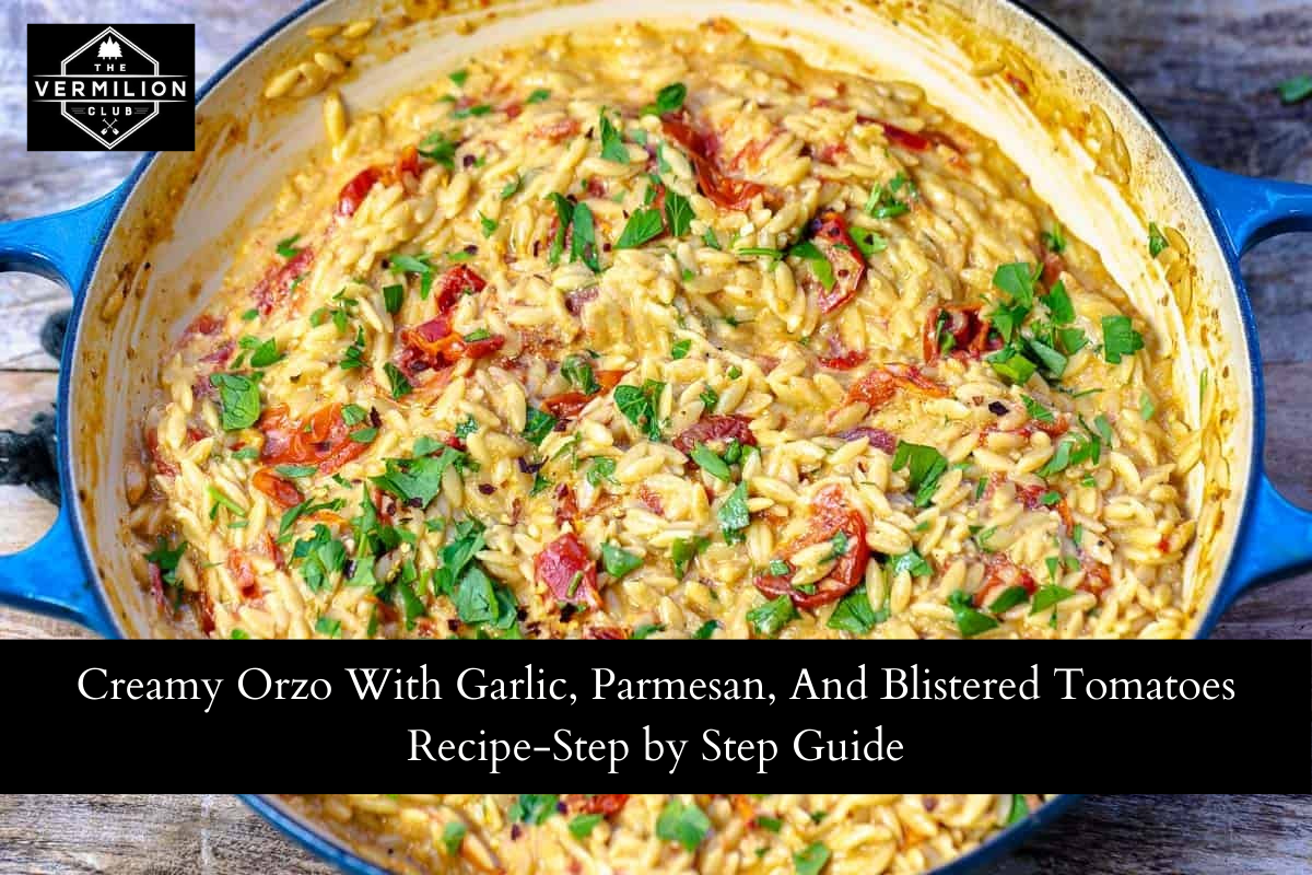 Creamy Orzo With Garlic, Parmesan, And Blistered Tomatoes Recipe-Step by Step Guide