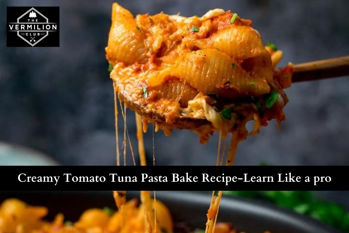 Creamy Tomato Tuna Pasta Bake Recipe-Learn Like a pro