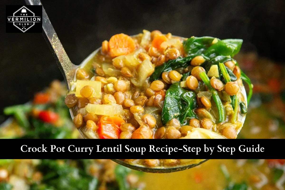 Crock Pot Curry Lentil Soup Recipe-Step by Step Guide