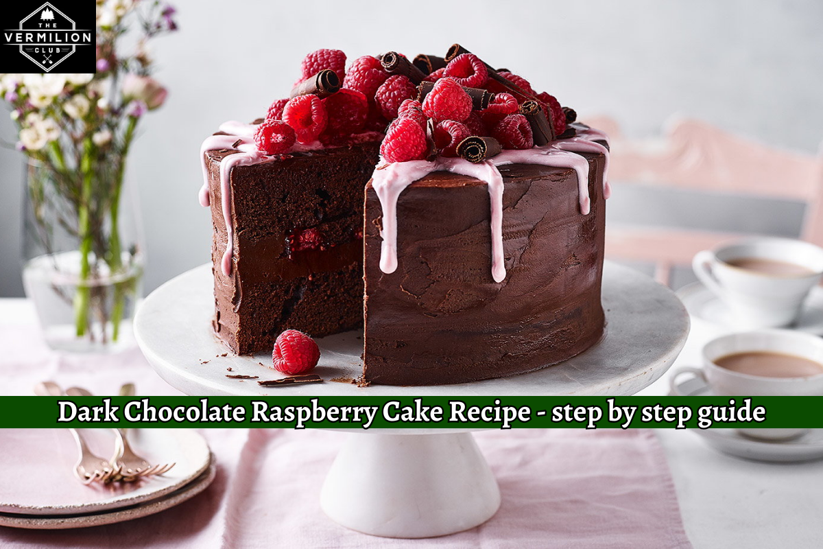 Dark Chocolate Raspberry Cake Recipe - step by step guide