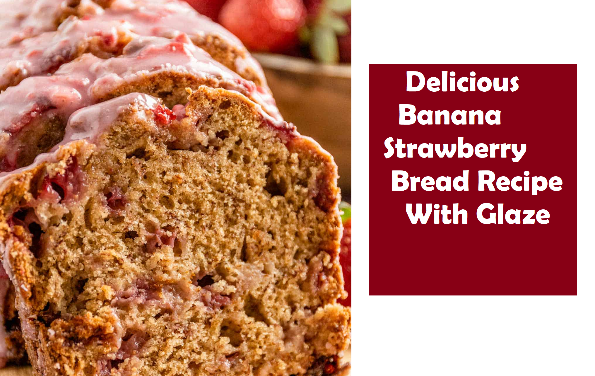 # Delicious Banana Strawberry Bread Recipe With Glaze