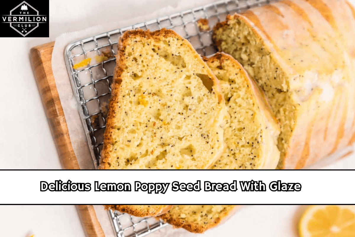 Delicious Lemon Poppy Seed Bread With Glaze