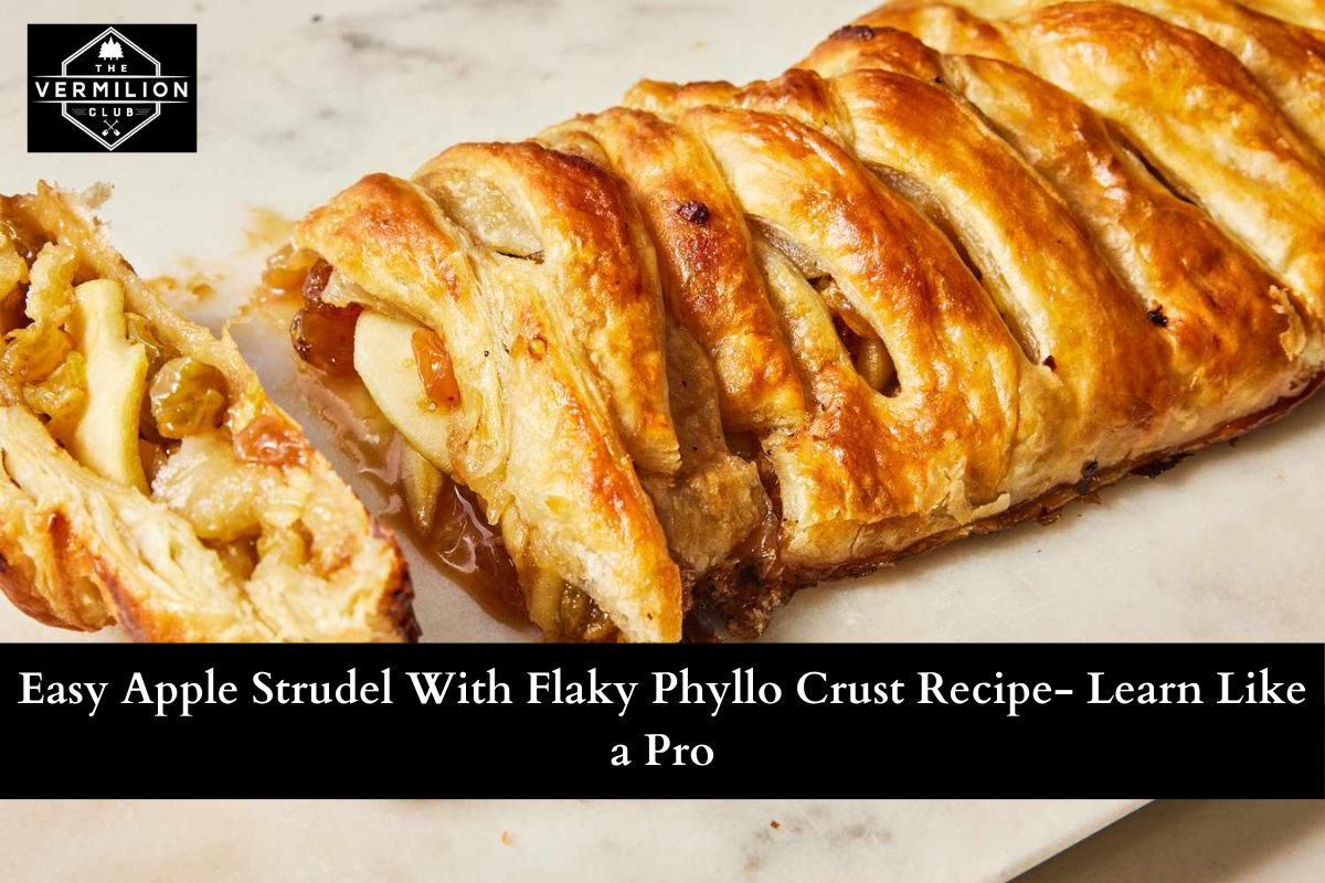 Easy Apple Strudel With Flaky Phyllo Crust Recipe- Learn Like a Pro