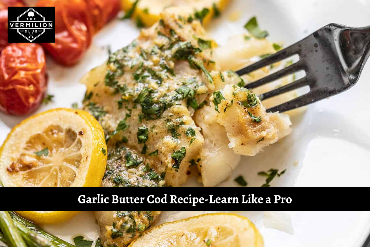 Garlic Butter Cod Recipe-Learn Like a Pro