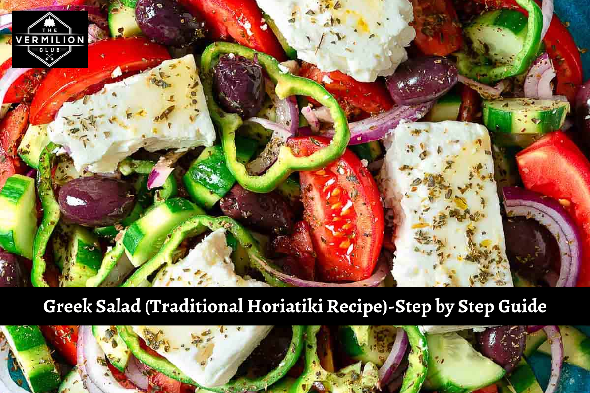Greek Salad (Traditional Horiatiki Recipe)-Step by Step Guide