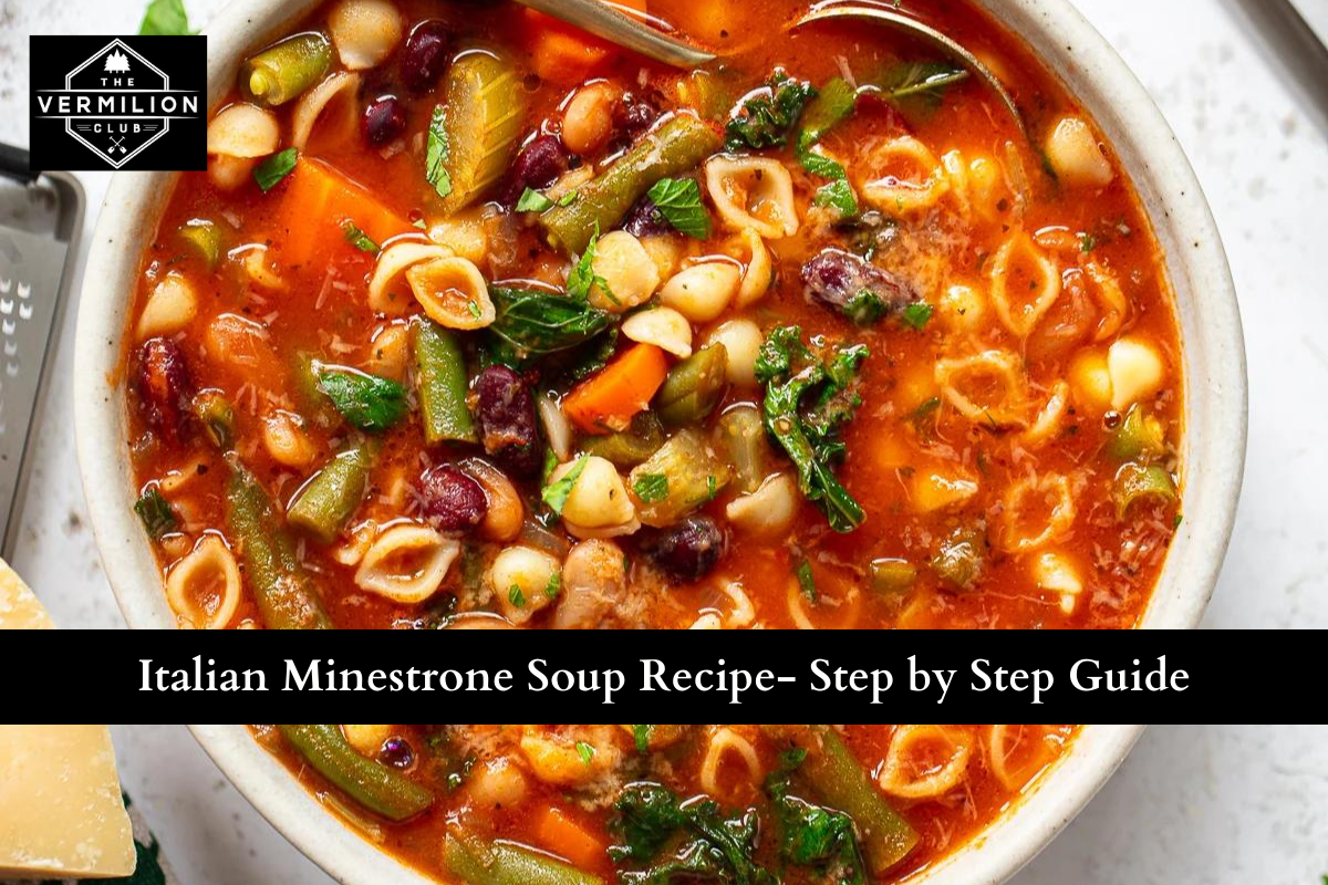 Italian Minestrone Soup Recipe- Step by Step Guide