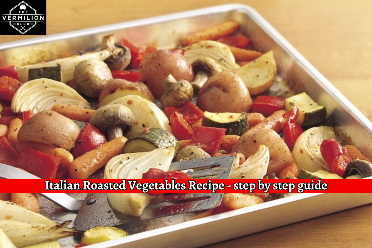 Italian Roasted Vegetables Recipe - step by step guide
