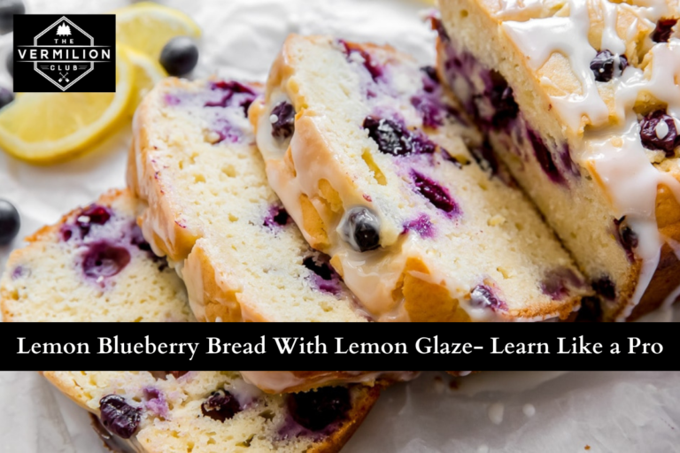 Lemon Blueberry Bread With Lemon Glaze- Learn Like a Pro