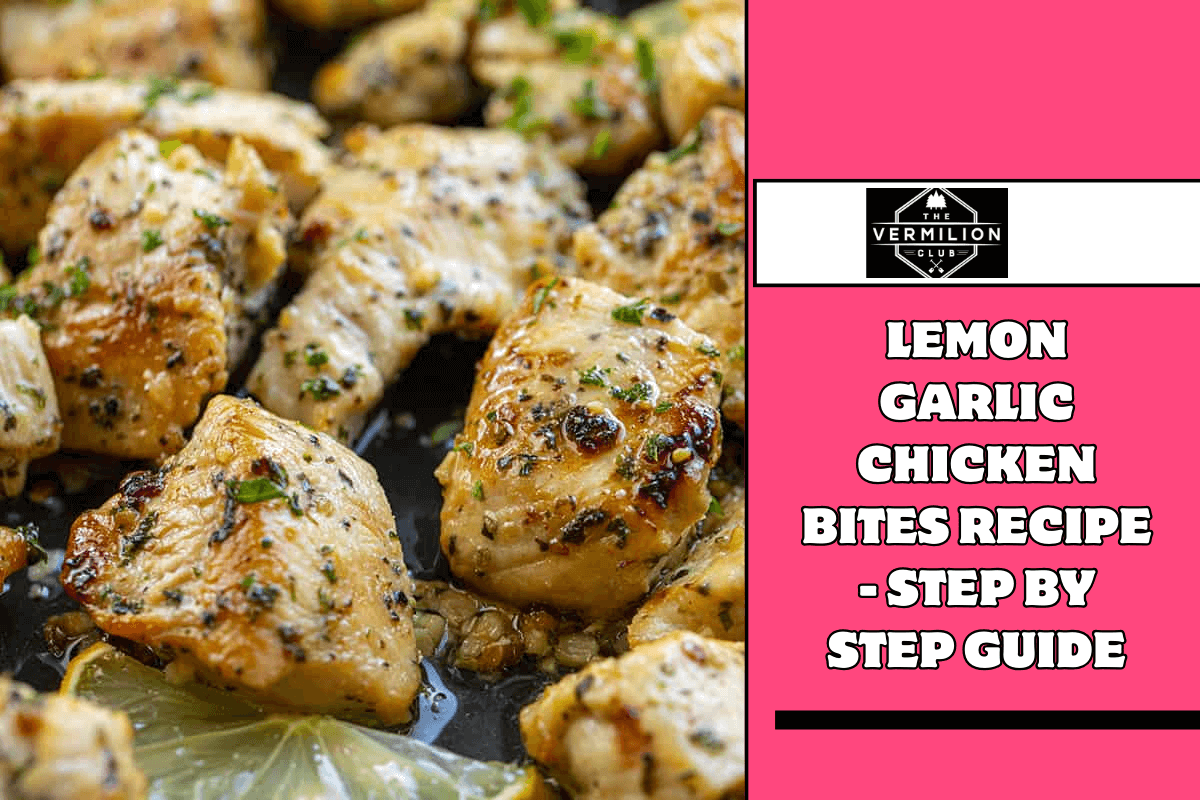 Lemon Garlic Chicken Bites Recipe - Step by Step Guide