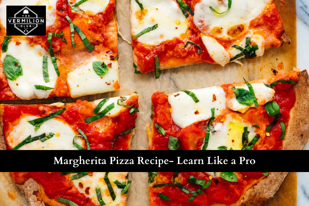Margherita Pizza Recipe- Learn Like a Pro