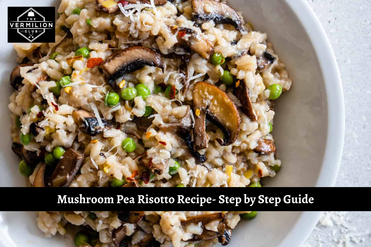 Mushroom Pea Risotto Recipe- Step by Step Guide