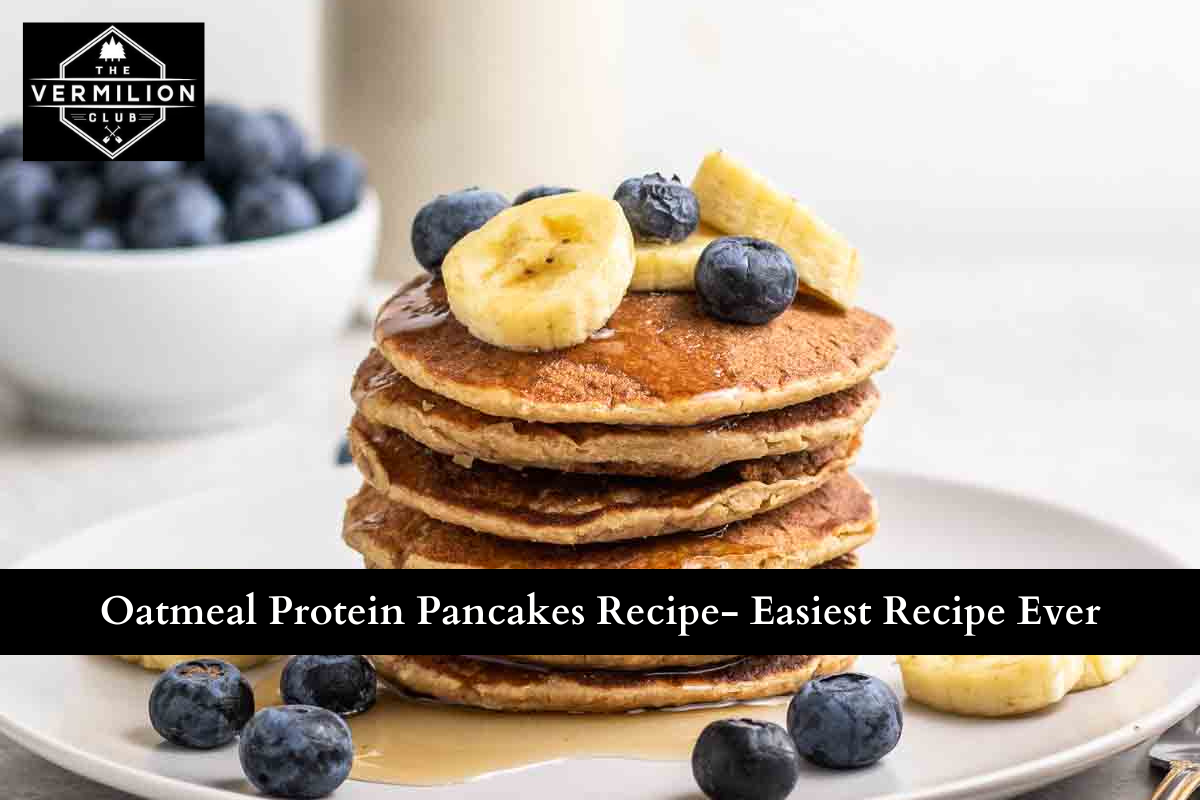 Oatmeal Protein Pancakes Recipe- Easiest Recipe Ever