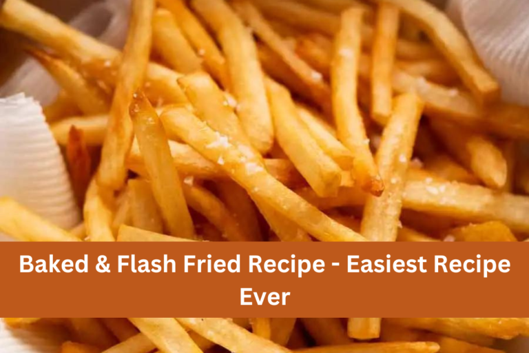 Baked & Flash Fried Recipe - Easiest Recipe Ever