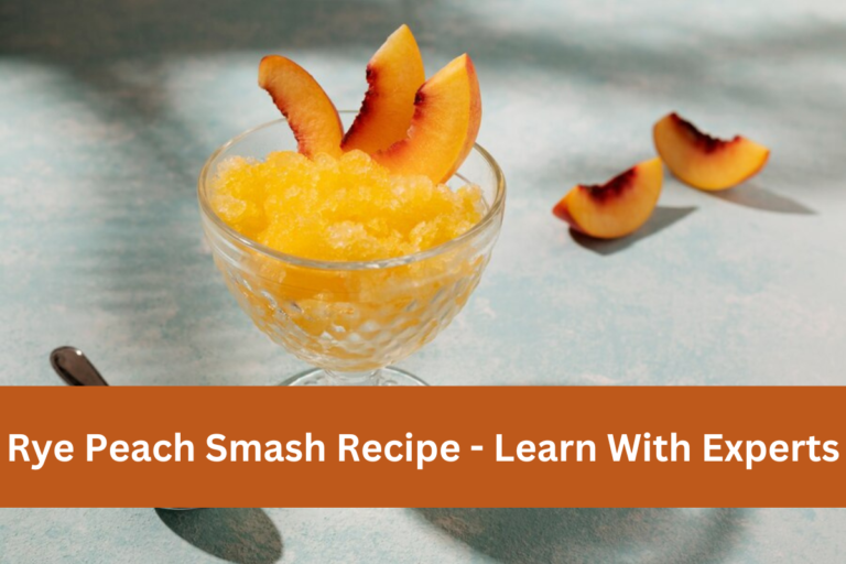 Rye Peach Smash Recipe - Learn With Experts