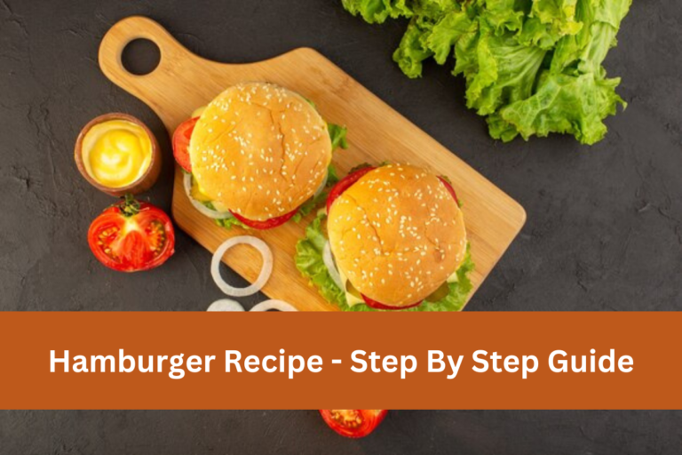 Hamburger Recipe - Step By Step Guide