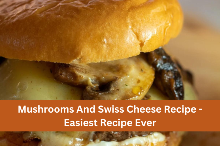 Mushrooms And Swiss Cheese Recipe - Easiest Recipe Ever