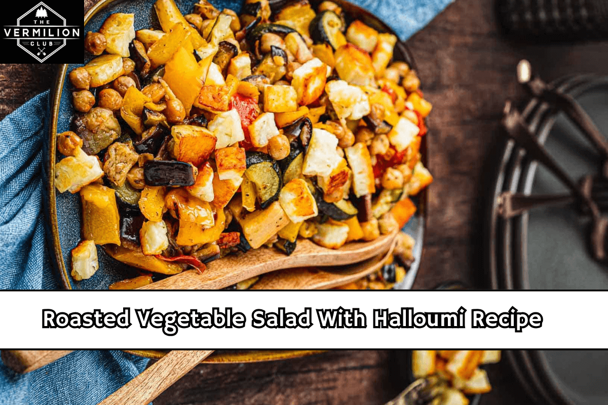 Roasted Vegetable Salad With Halloumi Recipe