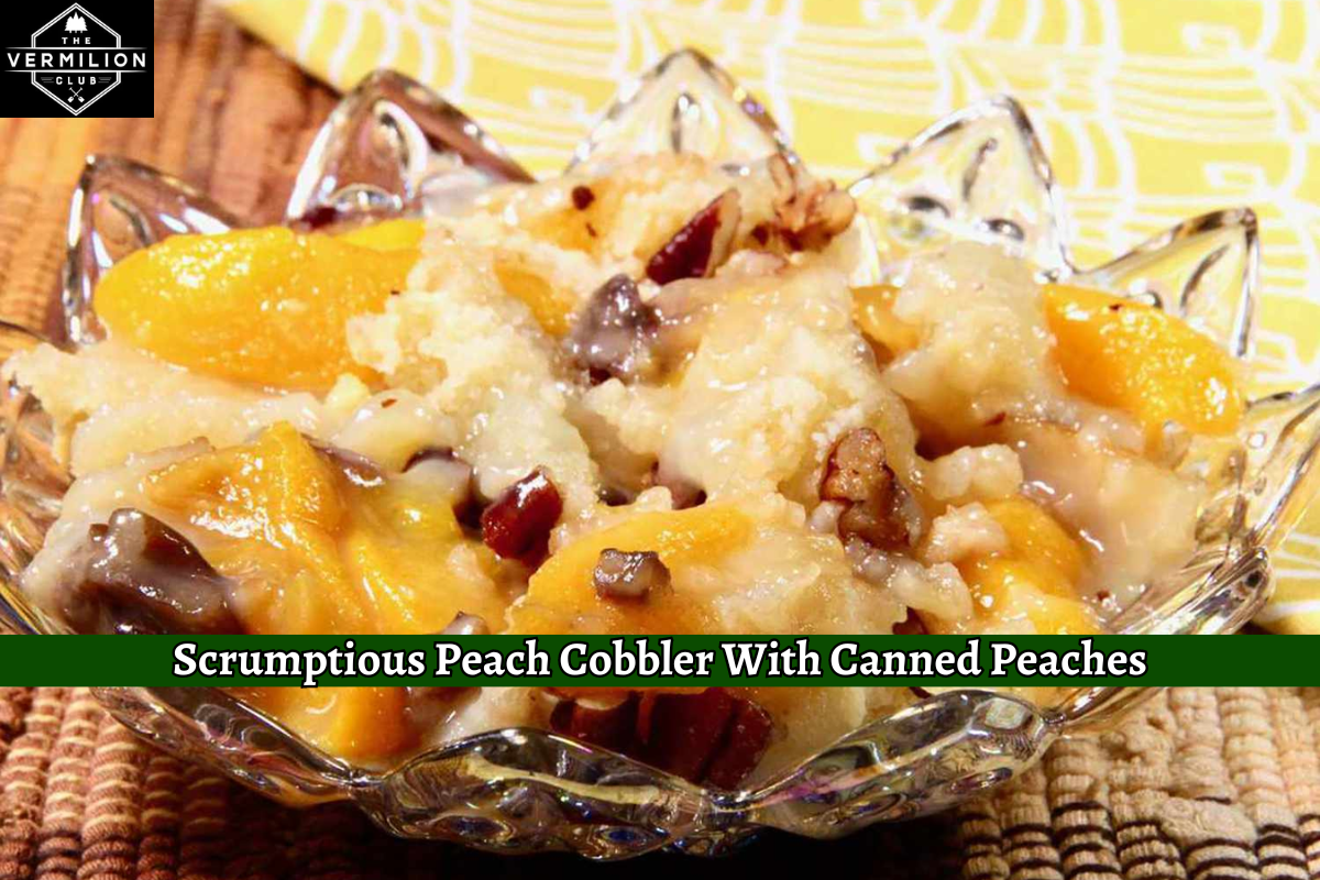 Scrumptious Peach Cobbler With Canned Peaches