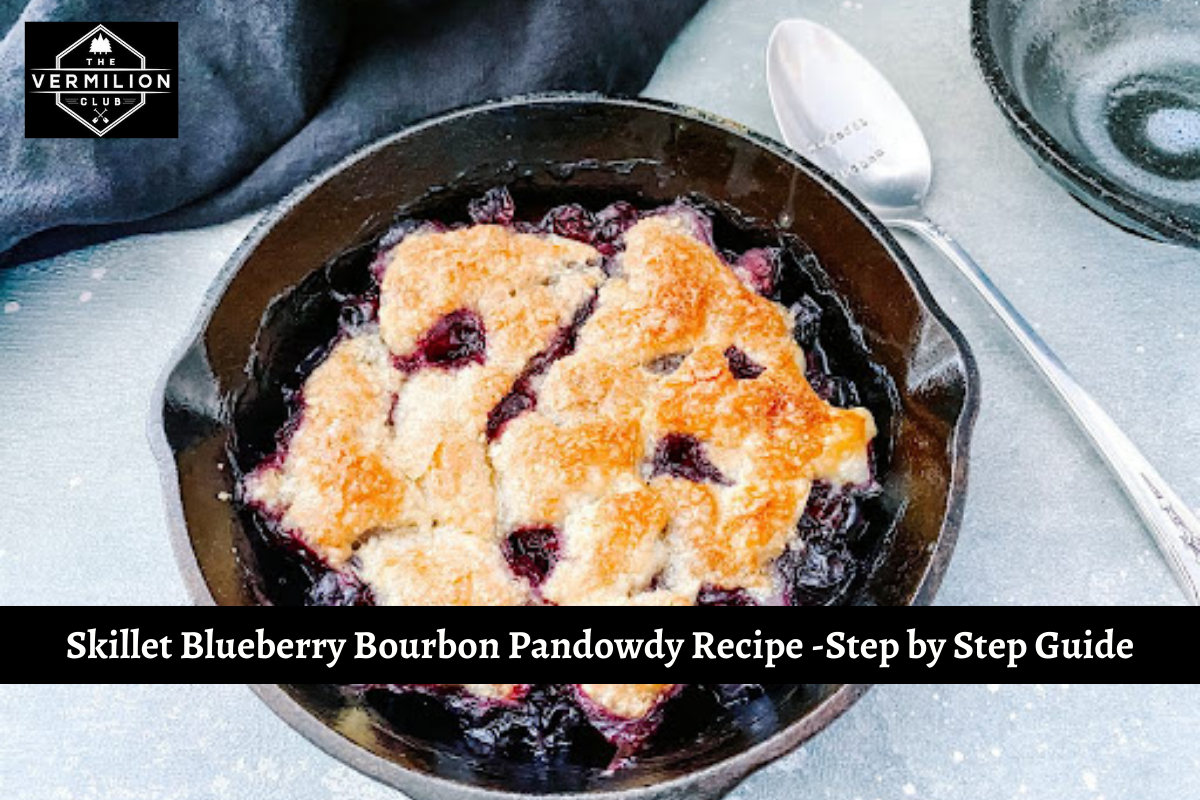 Skillet Blueberry Bourbon Pandowdy Recipe -Step by Step Guide