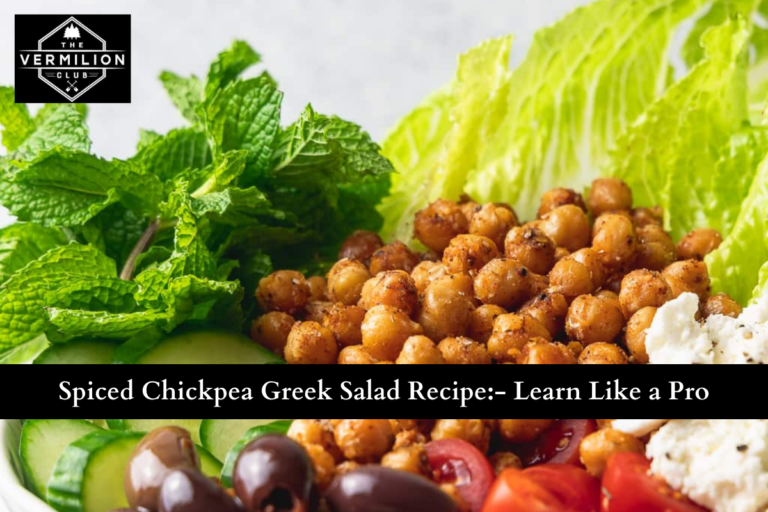 Spiced Chickpea Greek Salad Recipe:- Learn Like a Pro