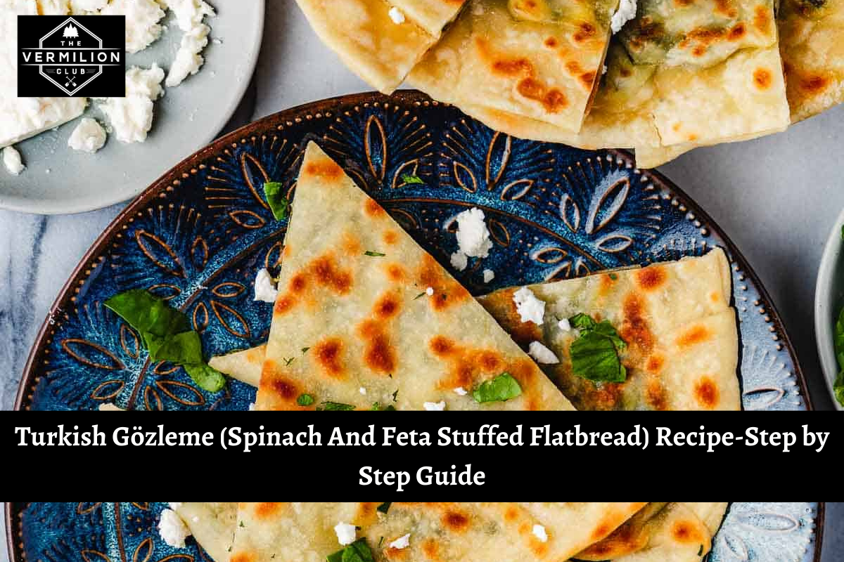 Turkish Gözleme (Spinach And Feta Stuffed Flatbread) Recipe-Step by Step Guide