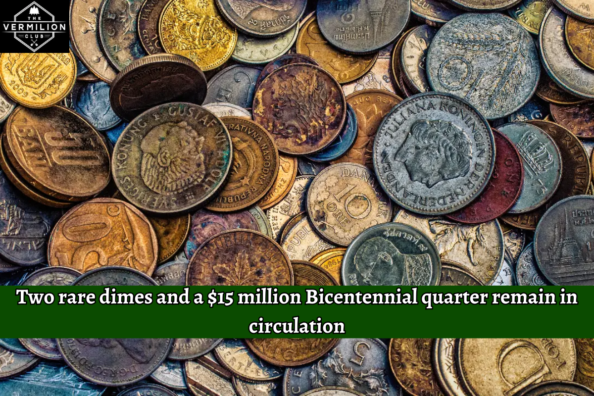 Two rare dimes and a $15 million Bicentennial quarter remain in circulation