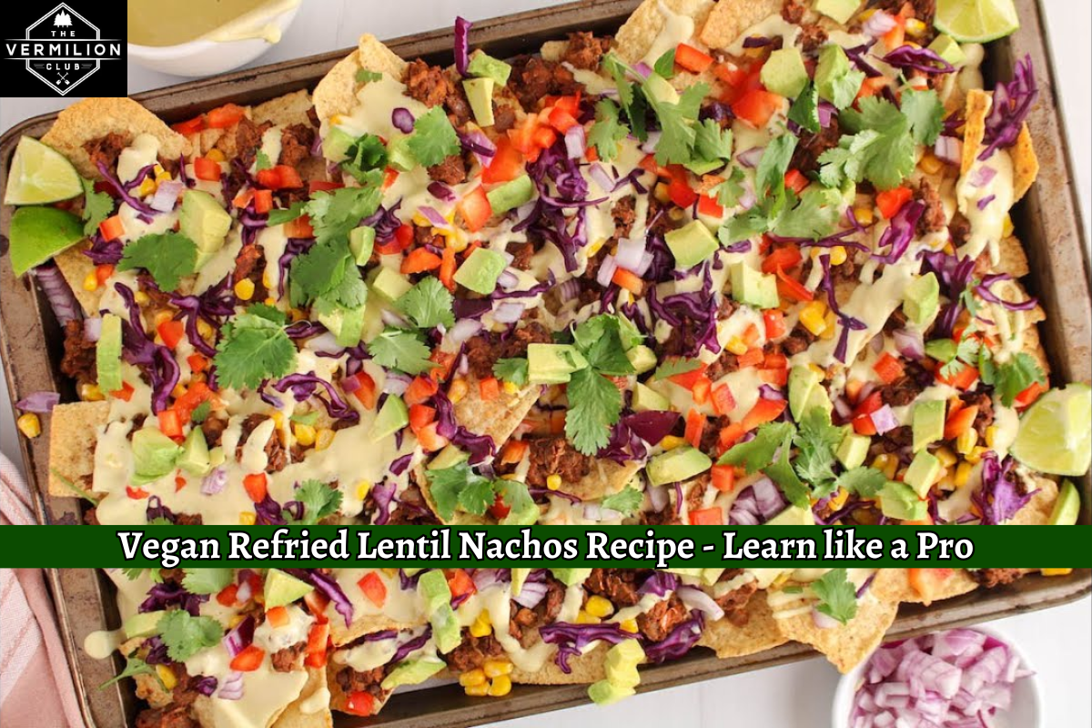 Vegan Refried Lentil Nachos Recipe - Learn like a Pro