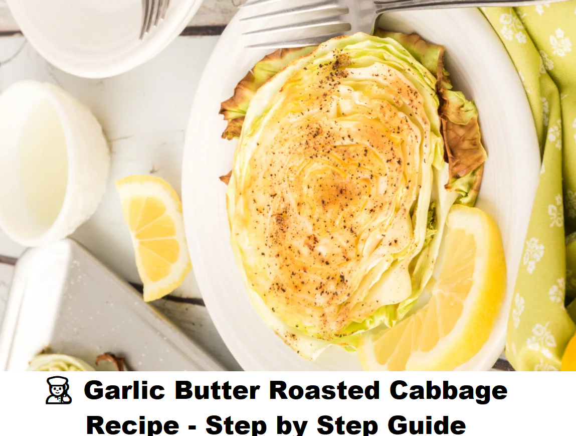 👨‍🍳 Garlic Butter Roasted Cabbage Recipe - Step by Step Guide