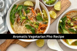 Aromatic Vegetarian Pho Recipe