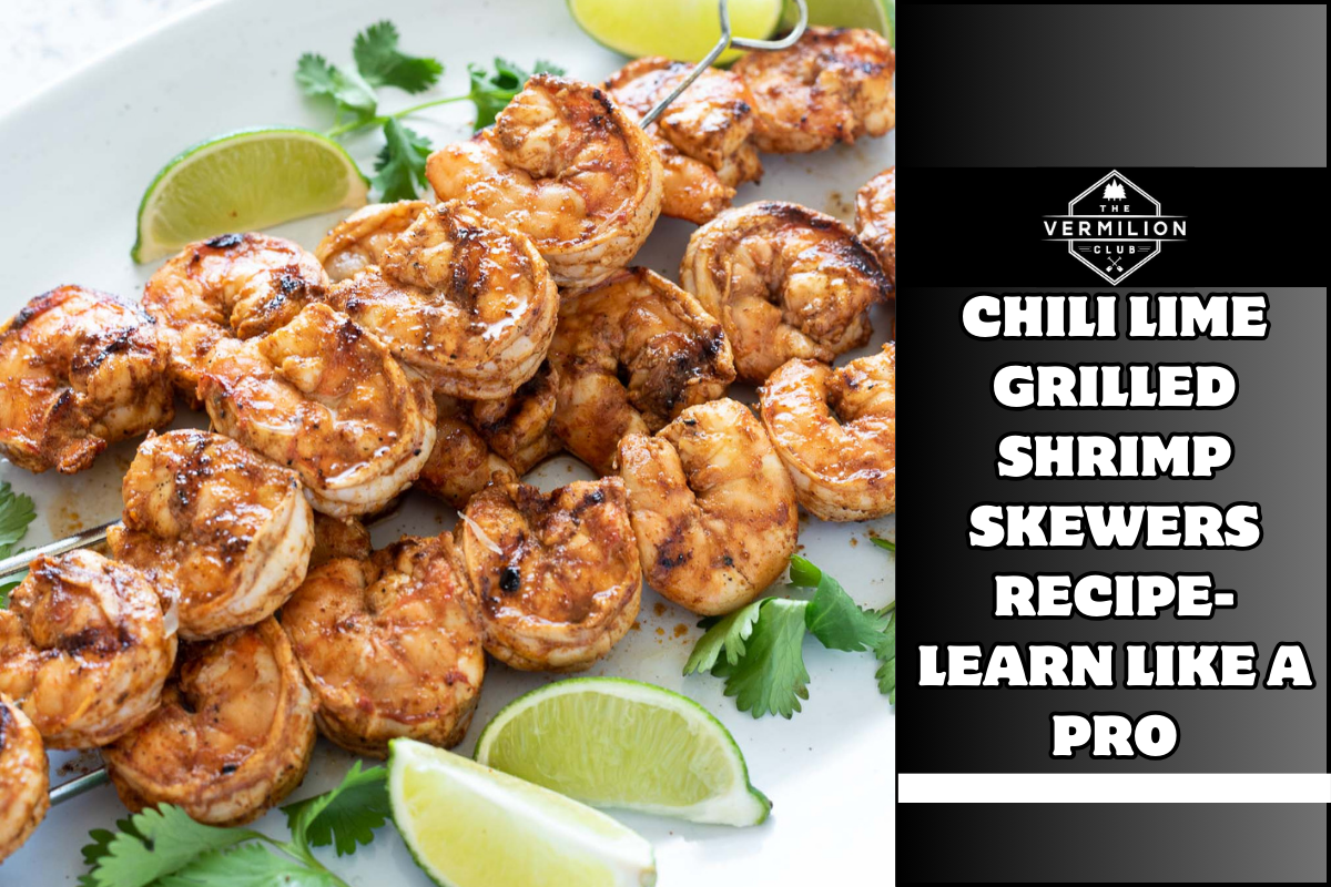 Chili Lime Grilled Shrimp Skewers Recipe- Learn Like a Pro