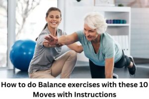 How to do Balance exercises with these 10 Moves with Instructions